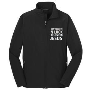 I Don't Believe In Luck, I Believe In Jesus Core Soft Shell Jacket