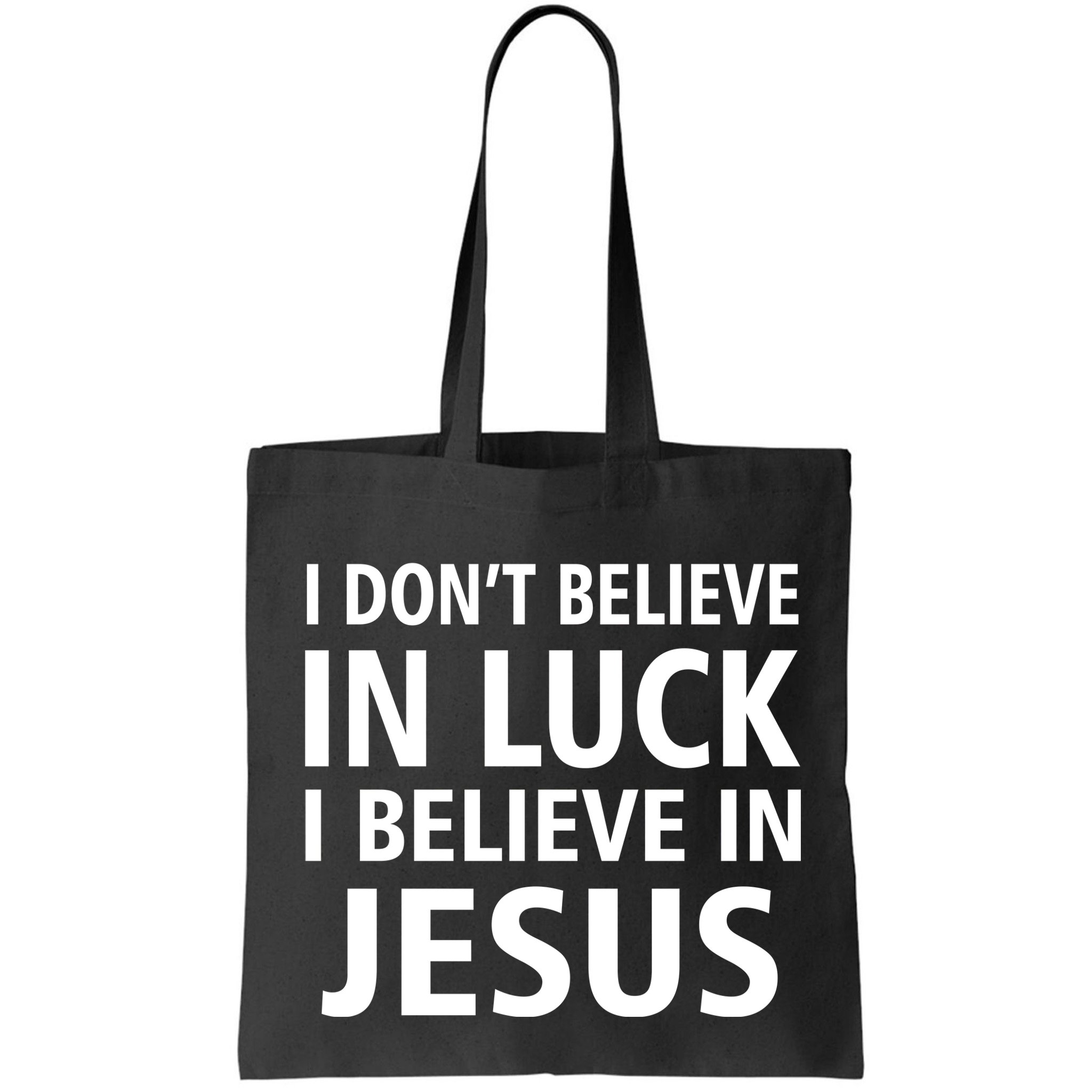 I Don't Believe In Luck, I Believe In Jesus Bag