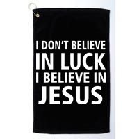 I Don't Believe In Luck, I Believe In Jesus Golf Towel