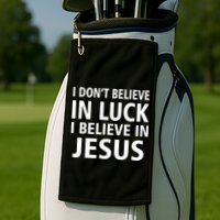 I Don't Believe In Luck, I Believe In Jesus Golf Towel
