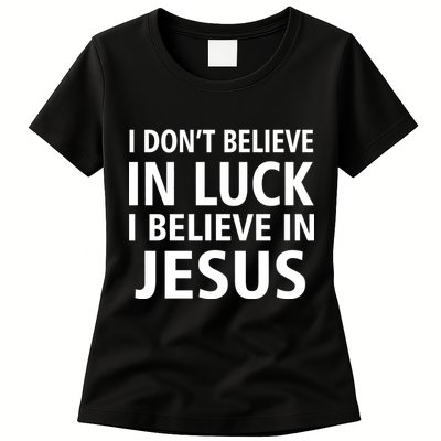I Don't Believe In Luck, I Believe In Jesus Womens T-Shirt