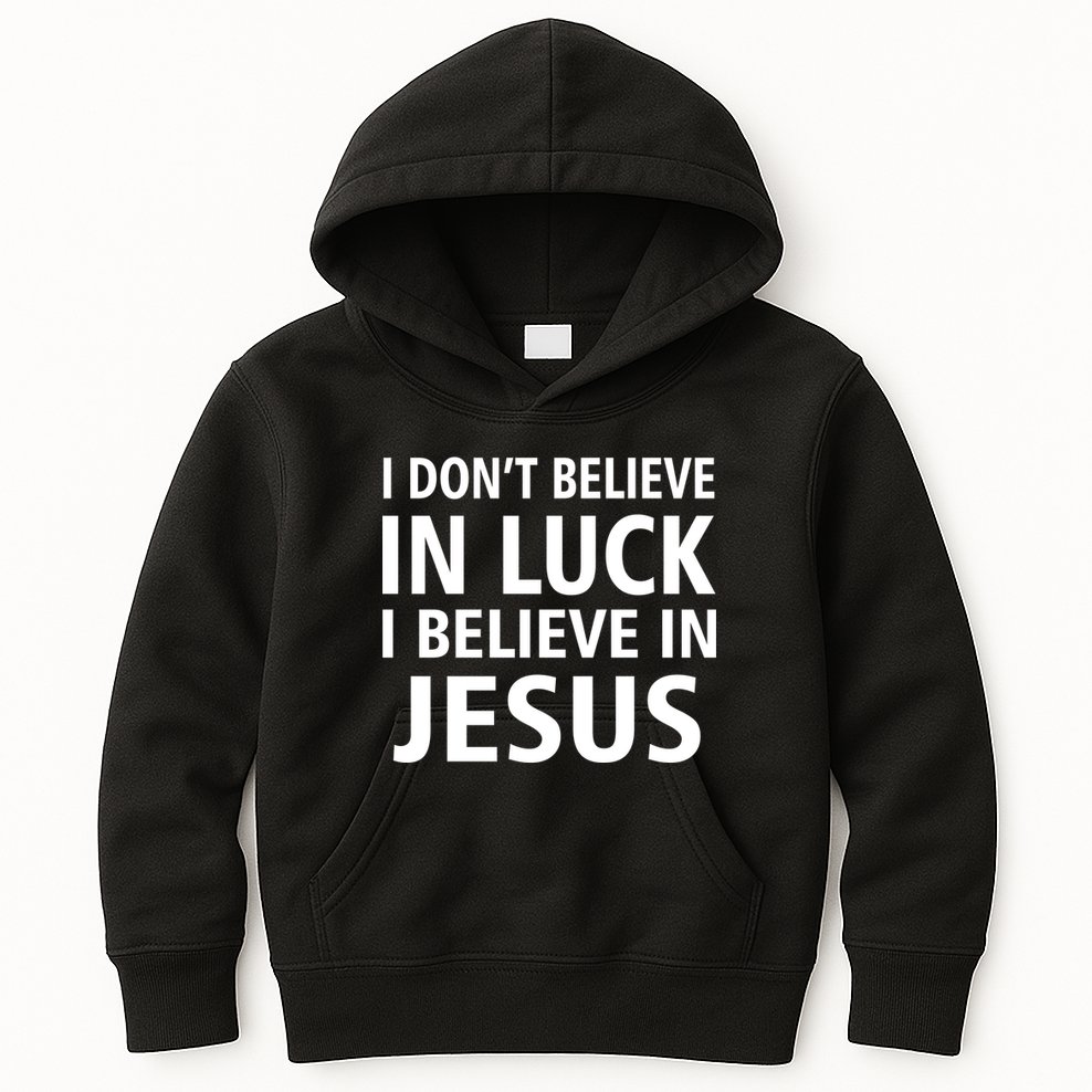 I Don't Believe In Luck, I Believe In Jesus Kids Hoodie