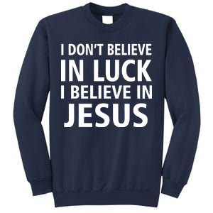 I Don't Believe In Luck, I Believe In Jesus Sweatshirt