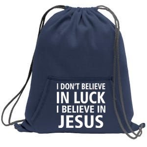 I Don't Believe In Luck, I Believe In Jesus Sweatshirt Cinch Pack Bag