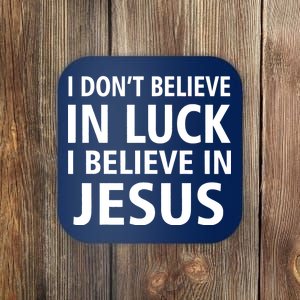 I Don't Believe In Luck, I Believe In Jesus Coaster