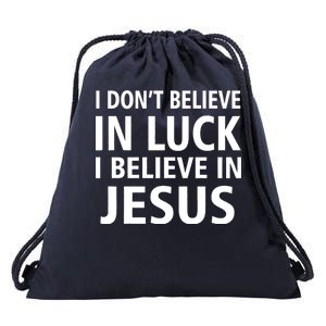 I Don't Believe In Luck, I Believe In Jesus Drawstring Bag