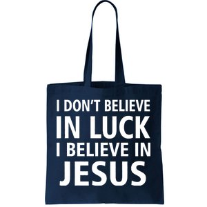 I Don't Believe In Luck, I Believe In Jesus Tote Bag