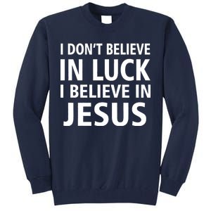 I Don't Believe In Luck, I Believe In Jesus Tall Sweatshirt