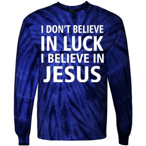 I Don't Believe In Luck, I Believe In Jesus Tie-Dye Long Sleeve Shirt