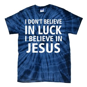 I Don't Believe In Luck, I Believe In Jesus Tie-Dye T-Shirt