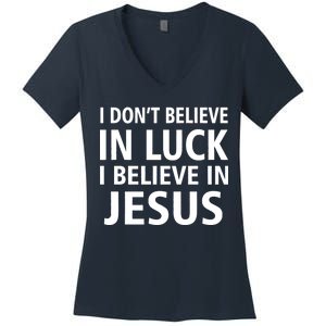 I Don't Believe In Luck, I Believe In Jesus Women's V-Neck T-Shirt