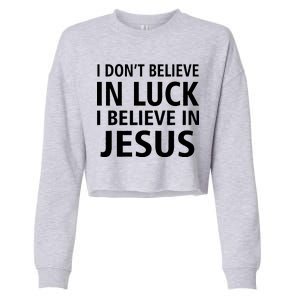 I Don't Believe In Luck, I Believe In Jesus Cropped Pullover Crew