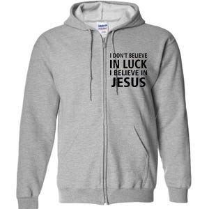 I Don't Believe In Luck, I Believe In Jesus Full Zip Hoodie