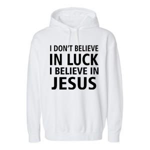 I Don't Believe In Luck, I Believe In Jesus Garment-Dyed Fleece Hoodie