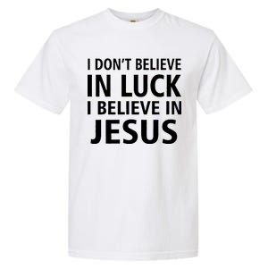 I Don't Believe In Luck, I Believe In Jesus Garment-Dyed Heavyweight T-Shirt