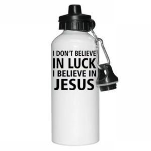 I Don't Believe In Luck, I Believe In Jesus Aluminum Water Bottle