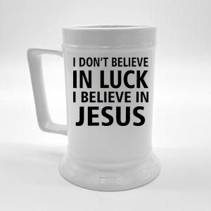 I Don't Believe In Luck, I Believe In Jesus Beer Stein