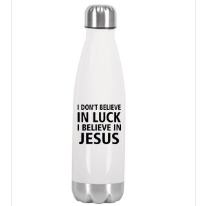 I Don't Believe In Luck, I Believe In Jesus Stainless Steel Insulated Water Bottle