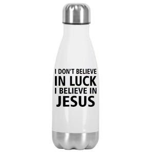 I Don't Believe In Luck, I Believe In Jesus Stainless Steel Insulated Water Bottle