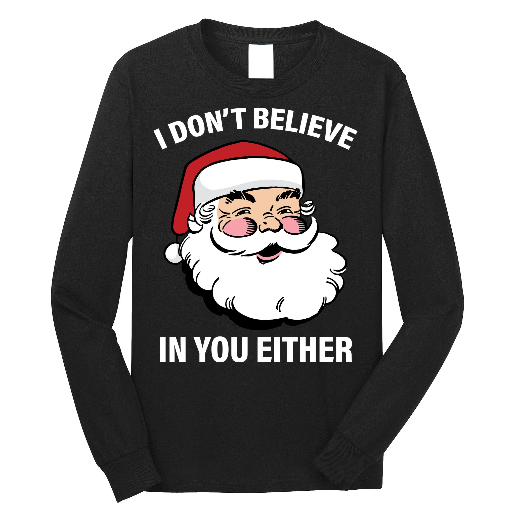 I Don't Believe In You Either X-Mas Long Sleeve Shirt