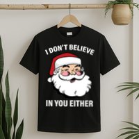 I Don't Believe In You Either X-Mas T-Shirt
