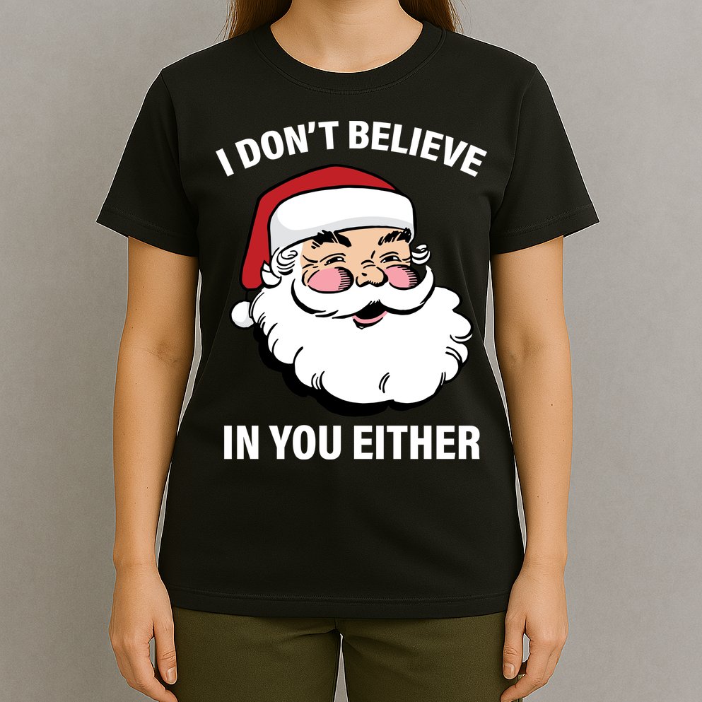 I Don't Believe In You Either X-Mas T-Shirt