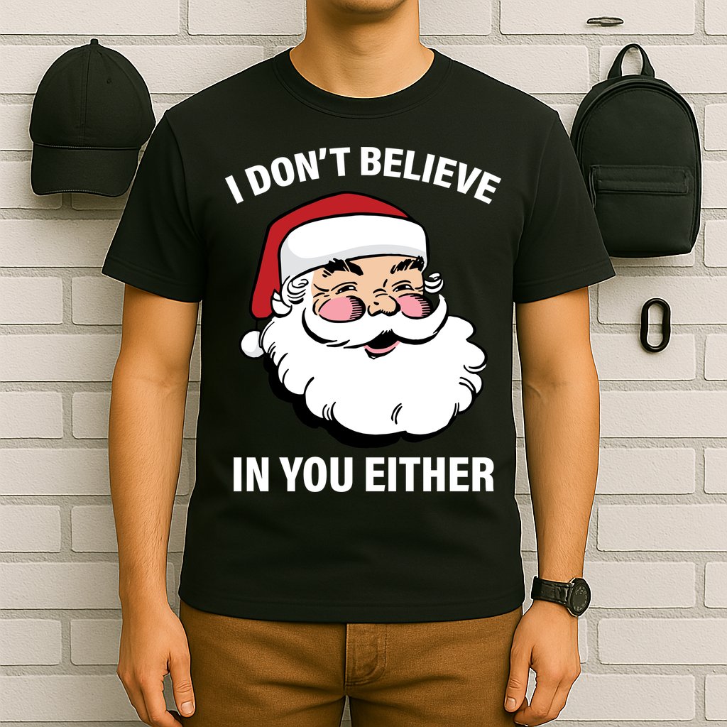 I Don't Believe In You Either X-Mas T-Shirt