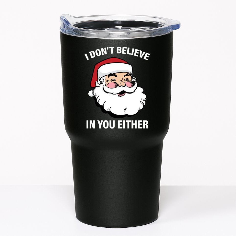 I Don't Believe In You Either X-Mas Tumbler