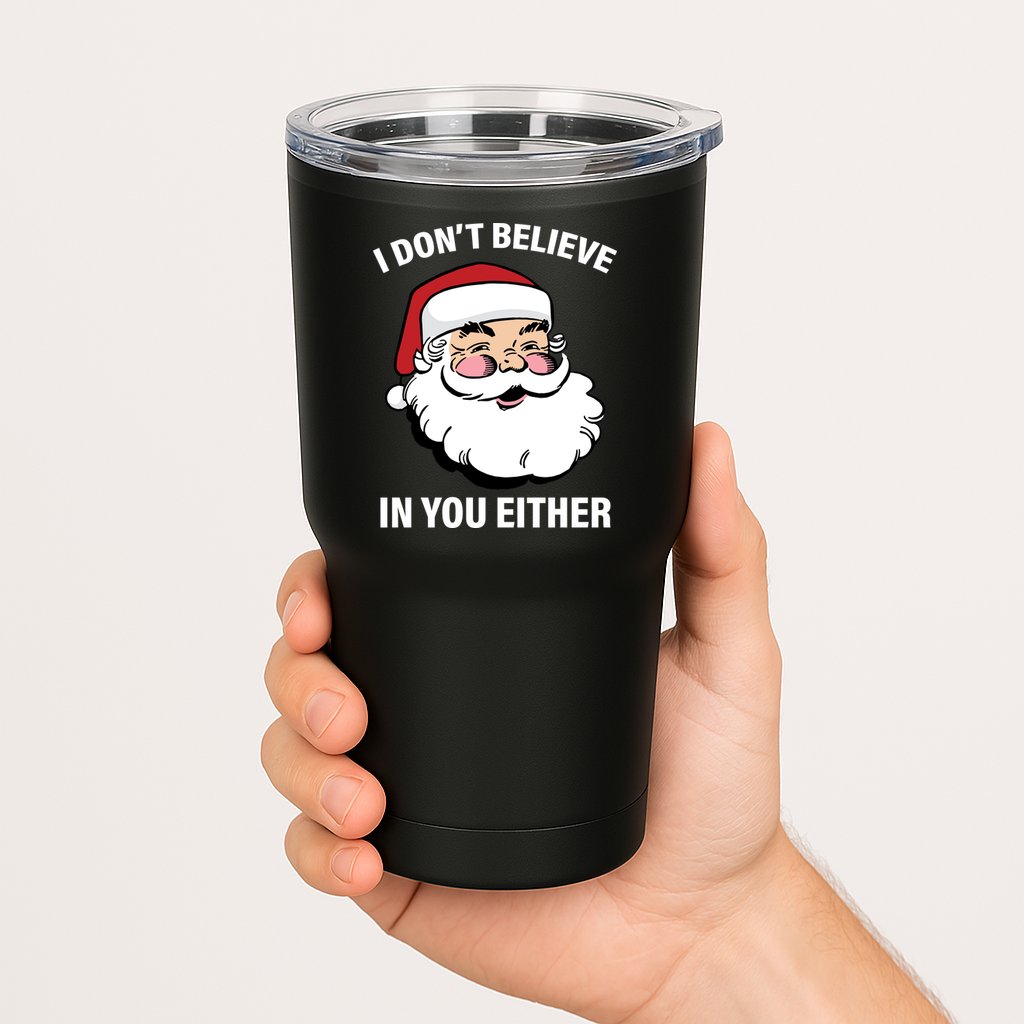 I Don't Believe In You Either X-Mas Tumbler