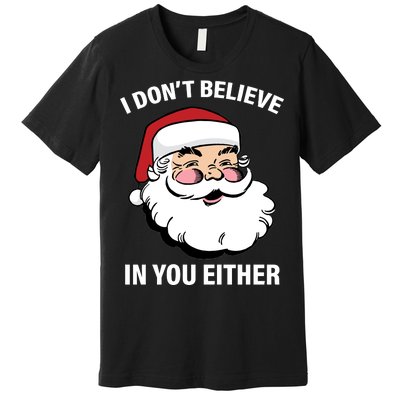 I Don't Believe In You Either X-Mas Premium T-Shirt