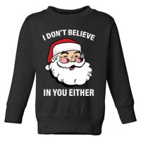 I Don't Believe In You Either X-Mas Toddler Sweatshirt