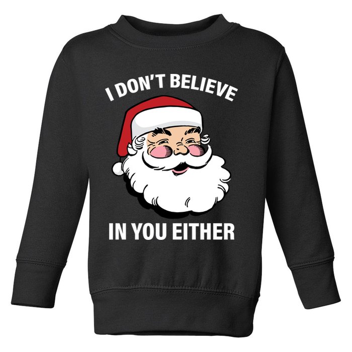 I Don't Believe In You Either X-Mas Toddler Sweatshirt