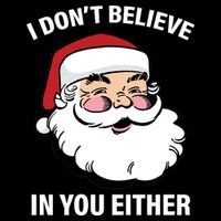 I Don't Believe In You Either X-Mas Toddler Sweatshirt