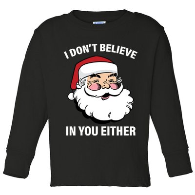 I Don't Believe In You Either X-Mas Toddler Long Sleeve Shirt
