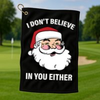 I Don't Believe In You Either X-Mas Golf Towel