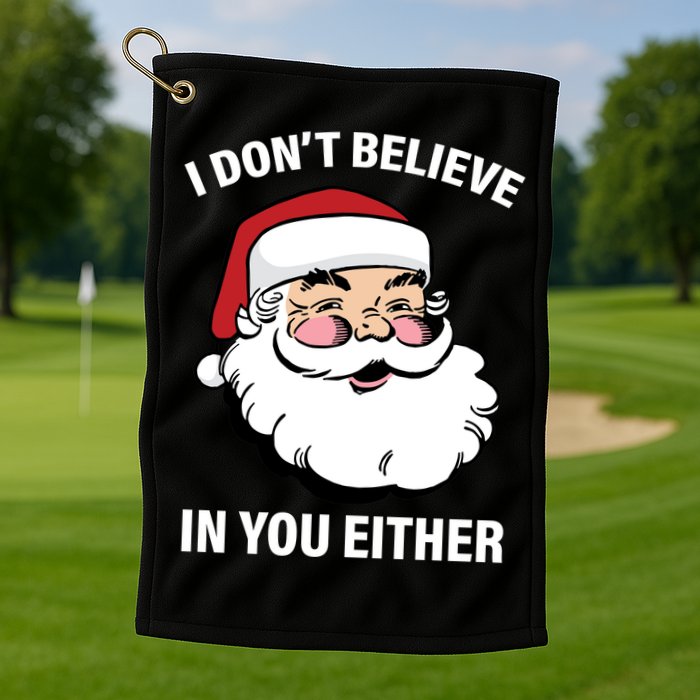 I Don't Believe In You Either X-Mas Golf Towel