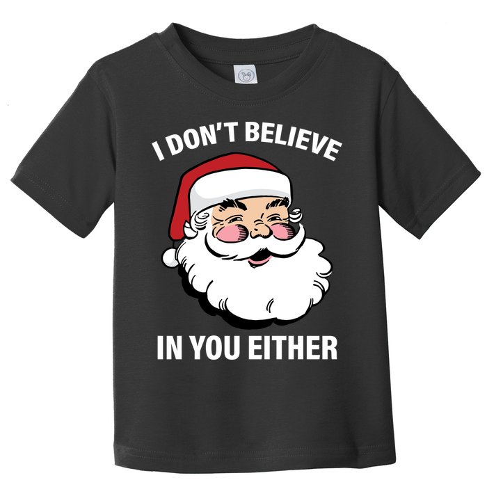 I Don't Believe In You Either X-Mas Toddler T-Shirt