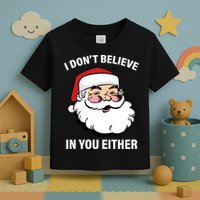 I Don't Believe In You Either X-Mas Toddler T-Shirt