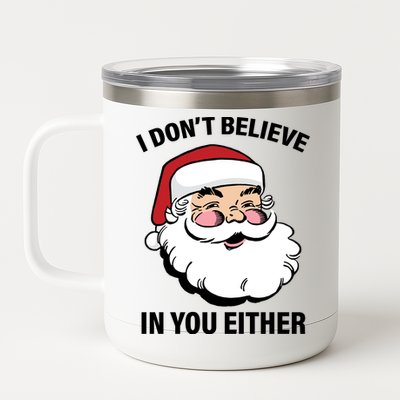 I Don't Believe In You Either X-Mas 12 oz Stainless Steel Tumbler Cup