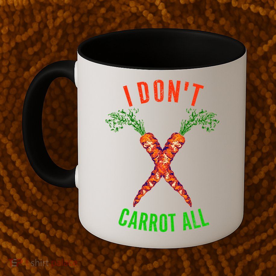 I Don't Carrot All Mug