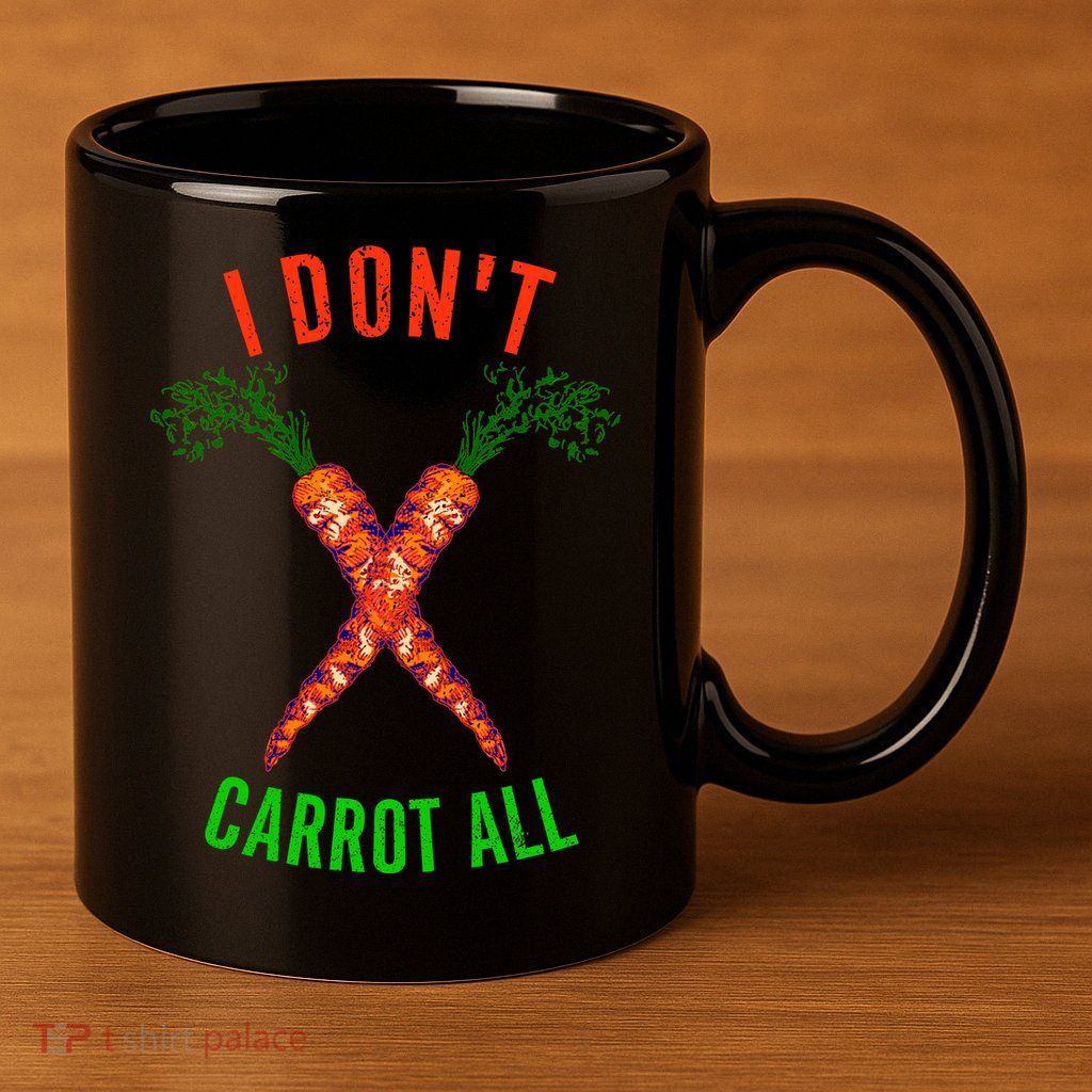 I Don't Carrot All 11oz C Handle Ceramic Mug