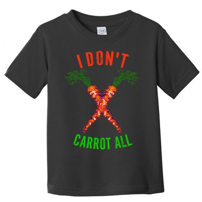 I Don't Carrot All Toddler T-Shirt