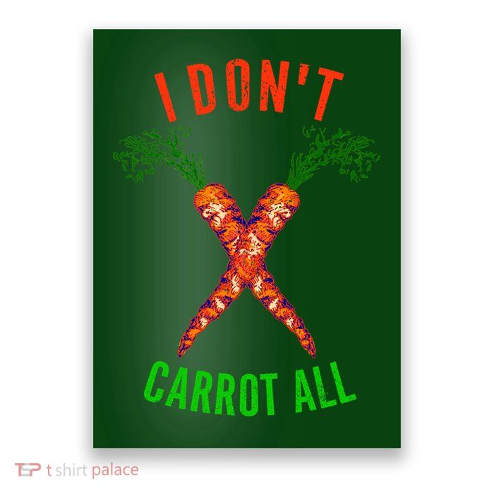 I Don't Carrot All Poster