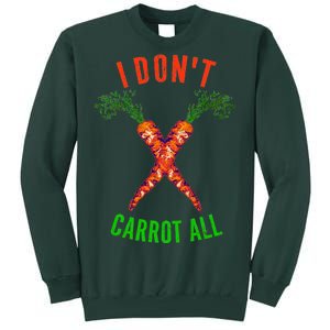 I Don't Carrot All Tall Sweatshirt