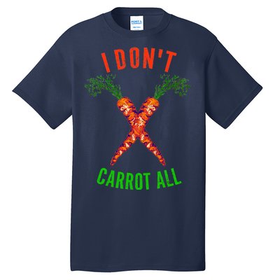 I Don't Carrot All Tall T-Shirt