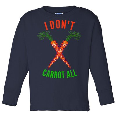 I Don't Carrot All Toddler Long Sleeve Shirt