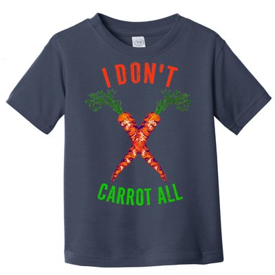 I Don't Carrot All Toddler T-Shirt