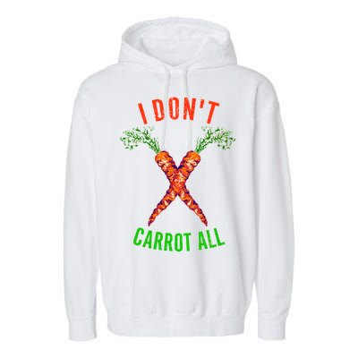 I Don't Carrot All Garment-Dyed Fleece Hoodie