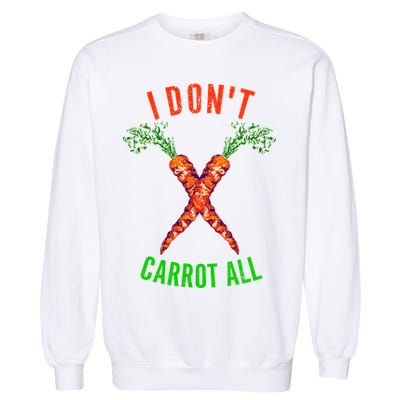 I Don't Carrot All Garment-Dyed Sweatshirt