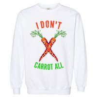 I Don't Carrot All Garment-Dyed Sweatshirt